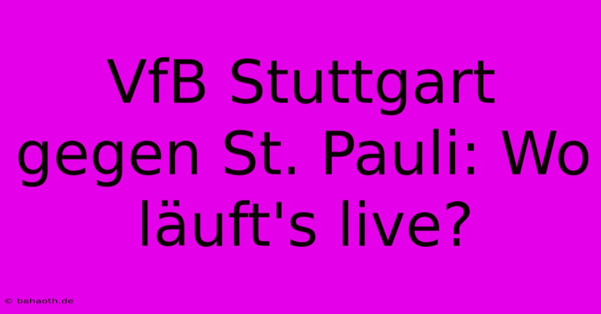 VfB Stuttgart Gegen St. Pauli: Wo Läuft's Live?