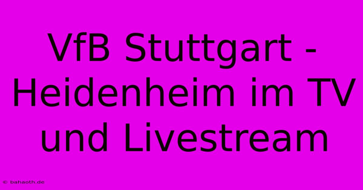 VfB Stuttgart - Heidenheim Im TV Und Livestream