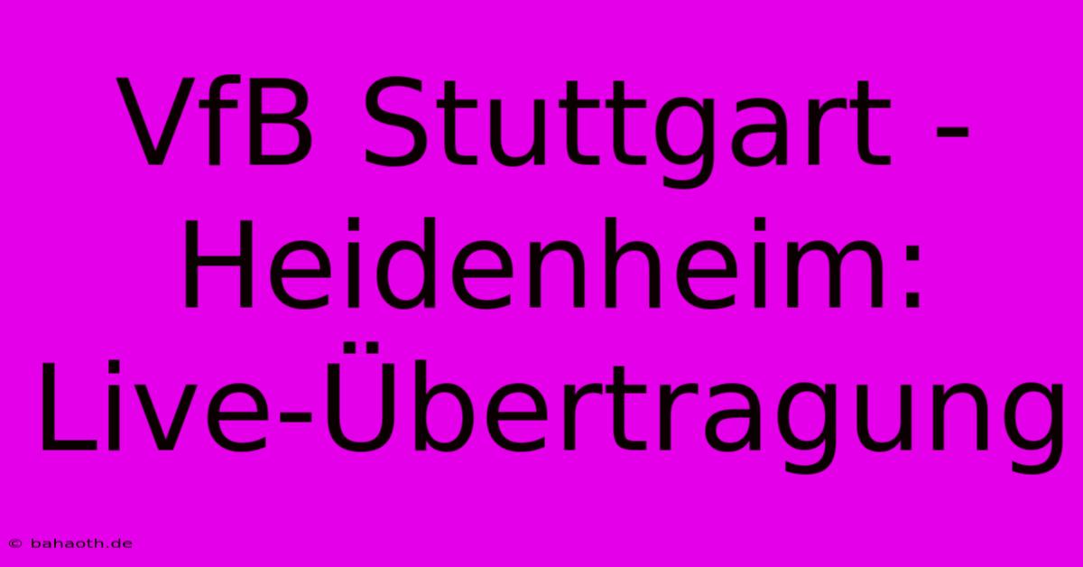 VfB Stuttgart - Heidenheim: Live-Übertragung