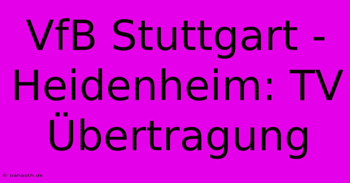 VfB Stuttgart - Heidenheim: TV Übertragung