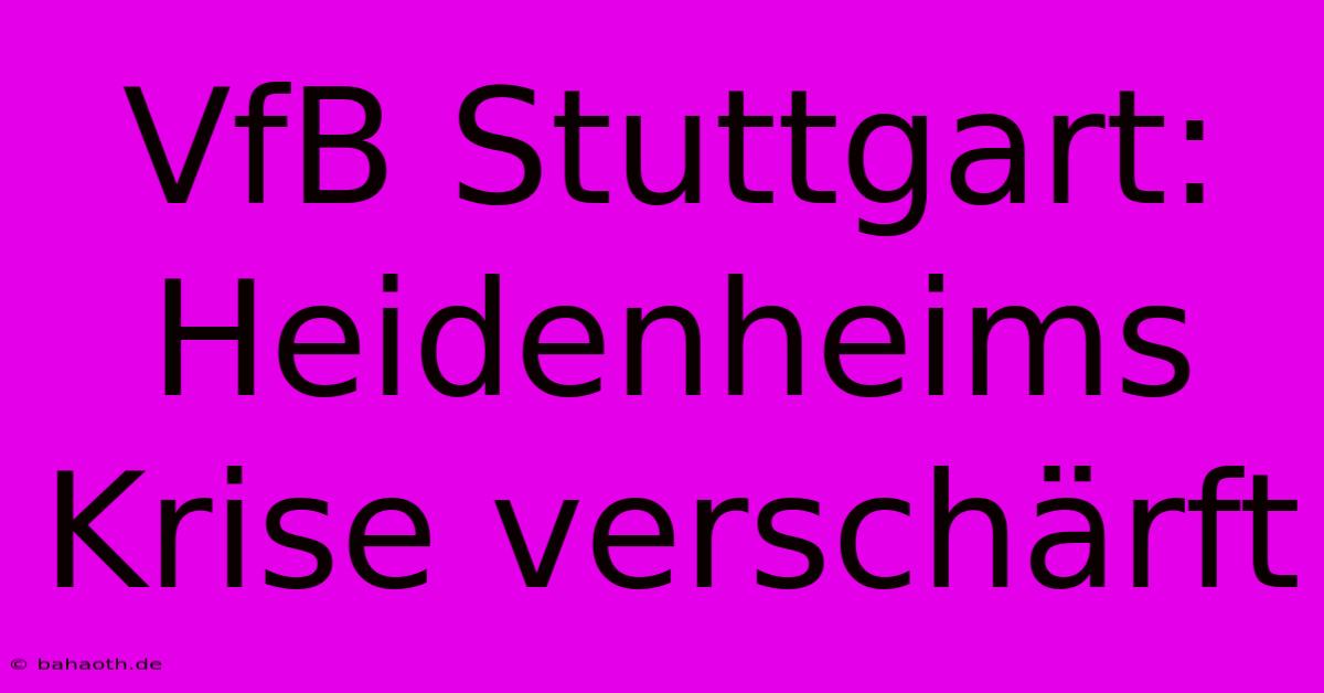 VfB Stuttgart: Heidenheims Krise Verschärft