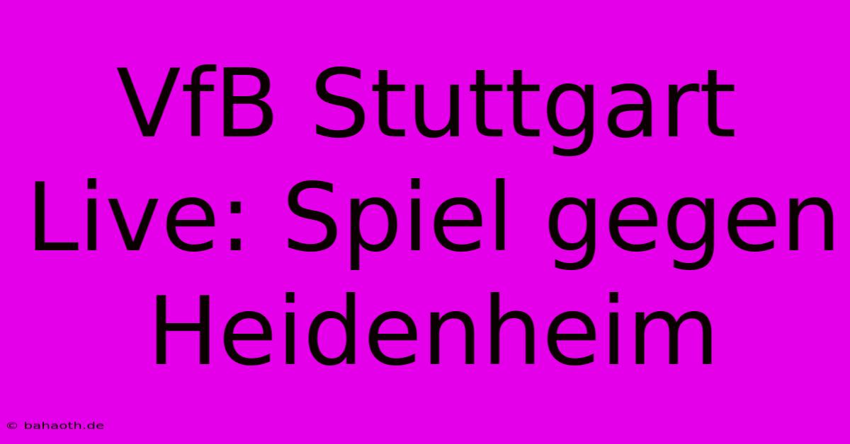 VfB Stuttgart Live: Spiel Gegen Heidenheim