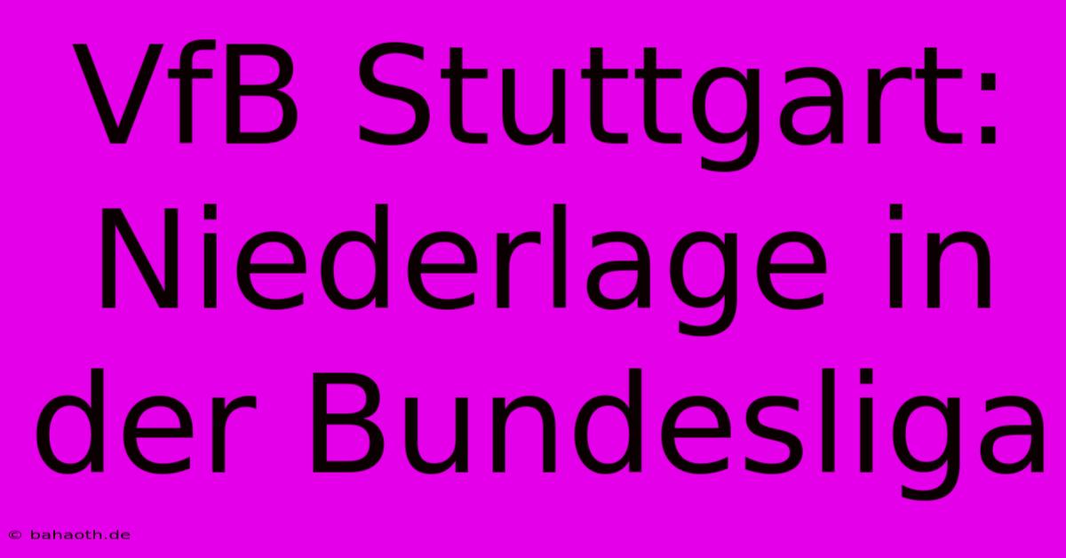 VfB Stuttgart:  Niederlage In Der Bundesliga