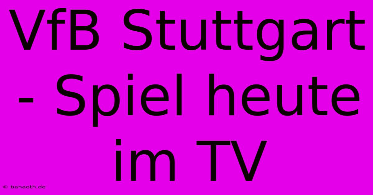 VfB Stuttgart - Spiel Heute Im TV