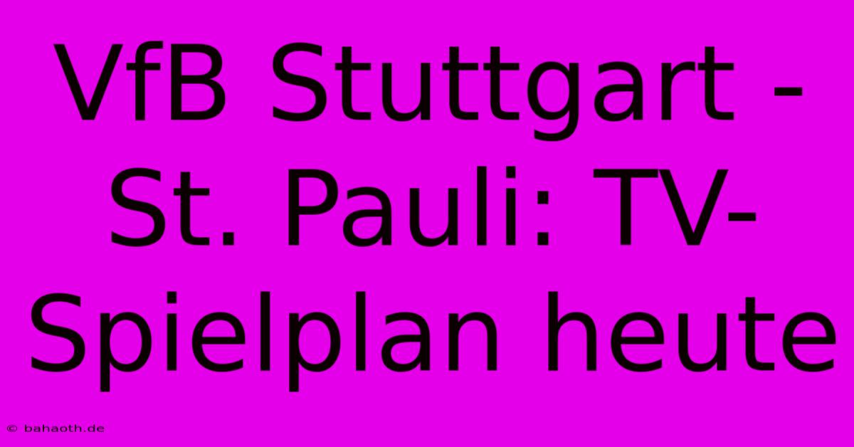 VfB Stuttgart - St. Pauli: TV-Spielplan Heute