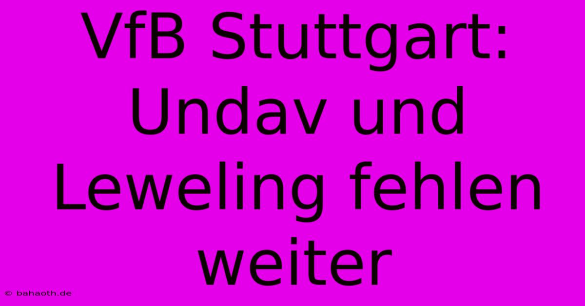 VfB Stuttgart: Undav Und Leweling Fehlen Weiter