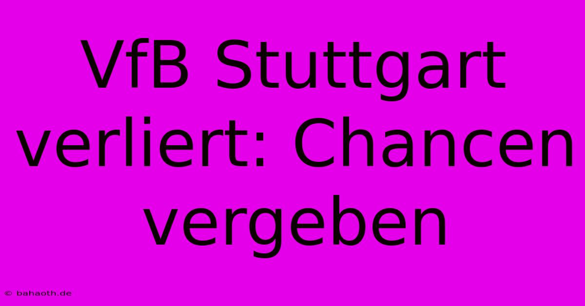 VfB Stuttgart Verliert: Chancen Vergeben