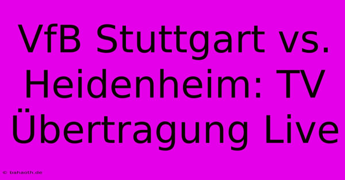 VfB Stuttgart Vs. Heidenheim: TV Übertragung Live