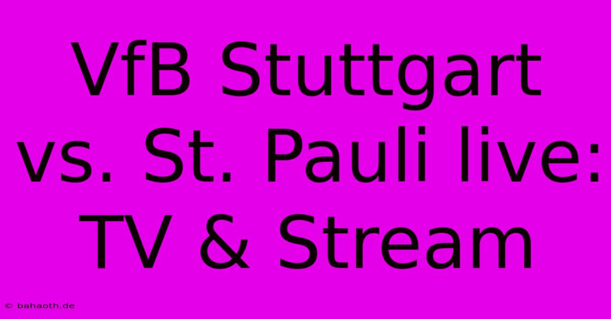 VfB Stuttgart Vs. St. Pauli Live: TV & Stream