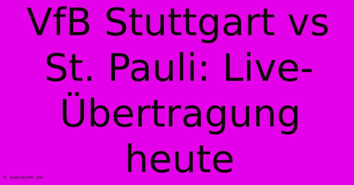 VfB Stuttgart Vs St. Pauli: Live-Übertragung Heute