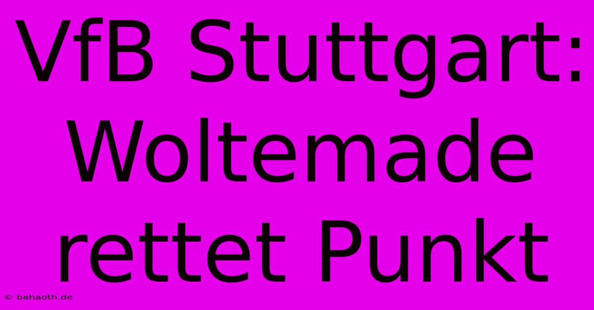 VfB Stuttgart: Woltemade Rettet Punkt