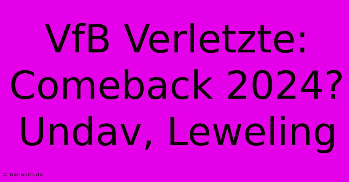 VfB Verletzte: Comeback 2024? Undav, Leweling