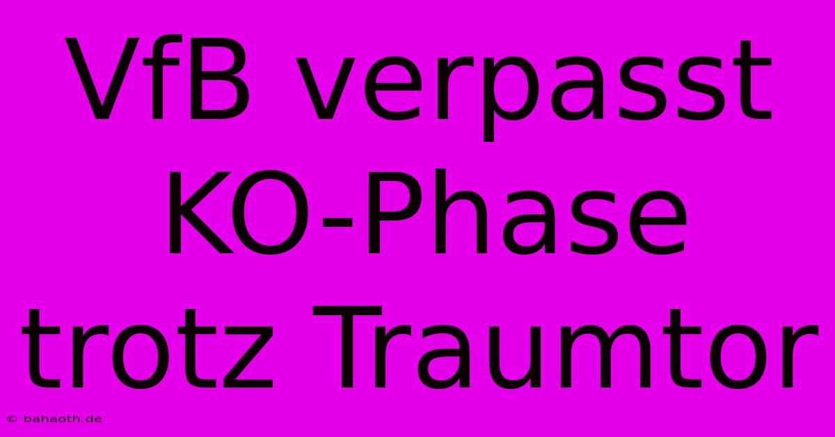 VfB Verpasst KO-Phase Trotz Traumtor