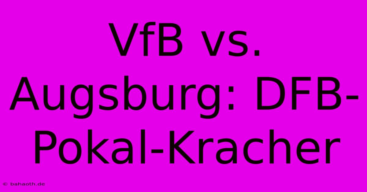 VfB Vs. Augsburg: DFB-Pokal-Kracher