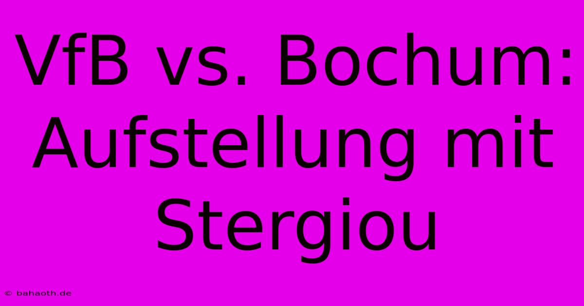 VfB Vs. Bochum: Aufstellung Mit Stergiou