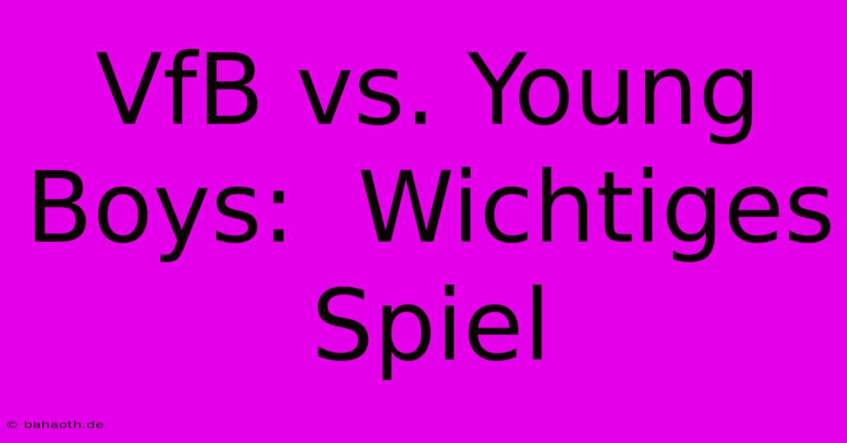 VfB Vs. Young Boys:  Wichtiges Spiel