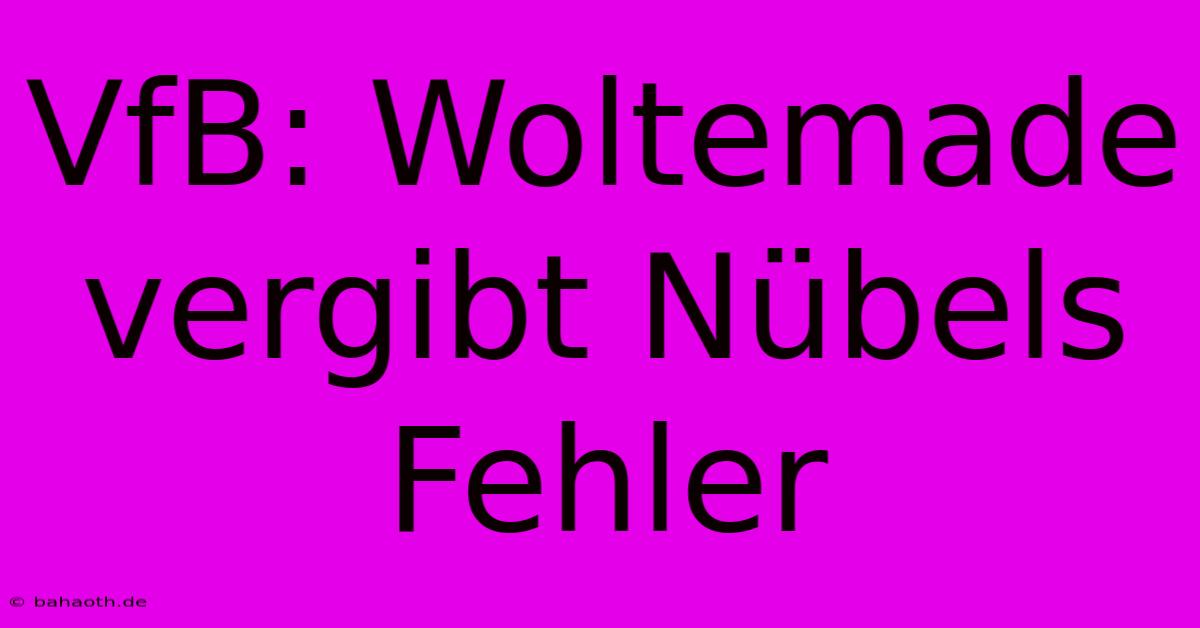 VfB: Woltemade Vergibt Nübels Fehler