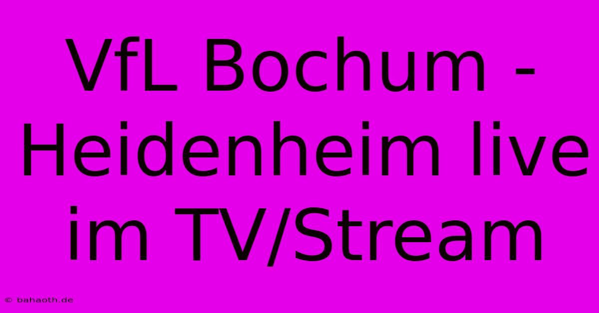 VfL Bochum - Heidenheim Live Im TV/Stream