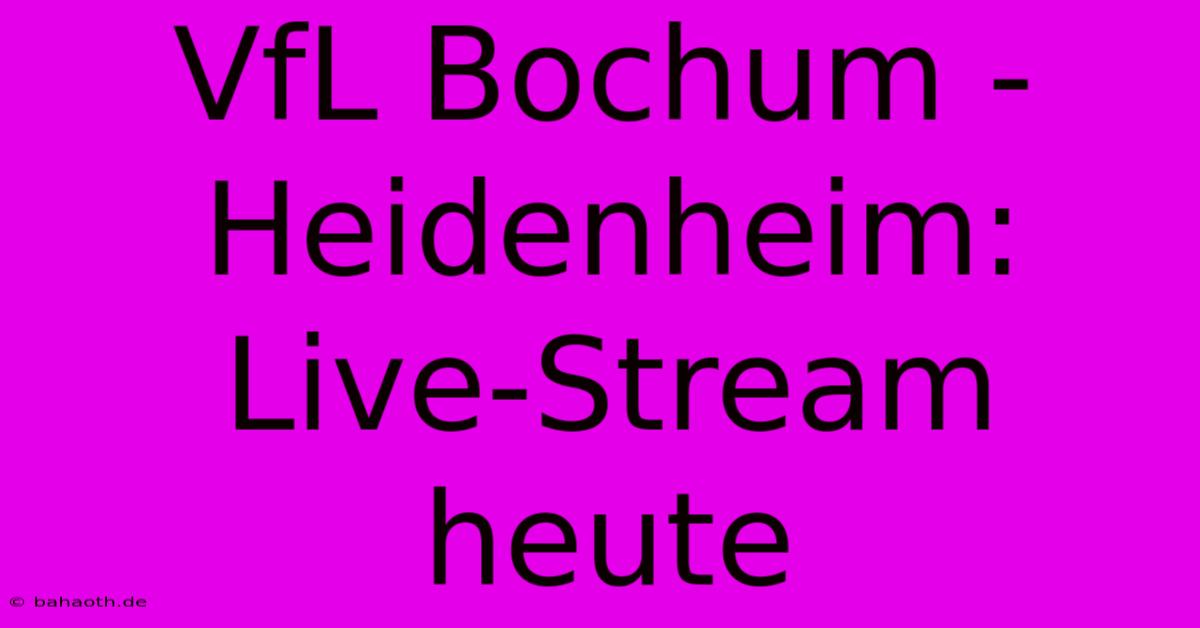 VfL Bochum - Heidenheim: Live-Stream Heute