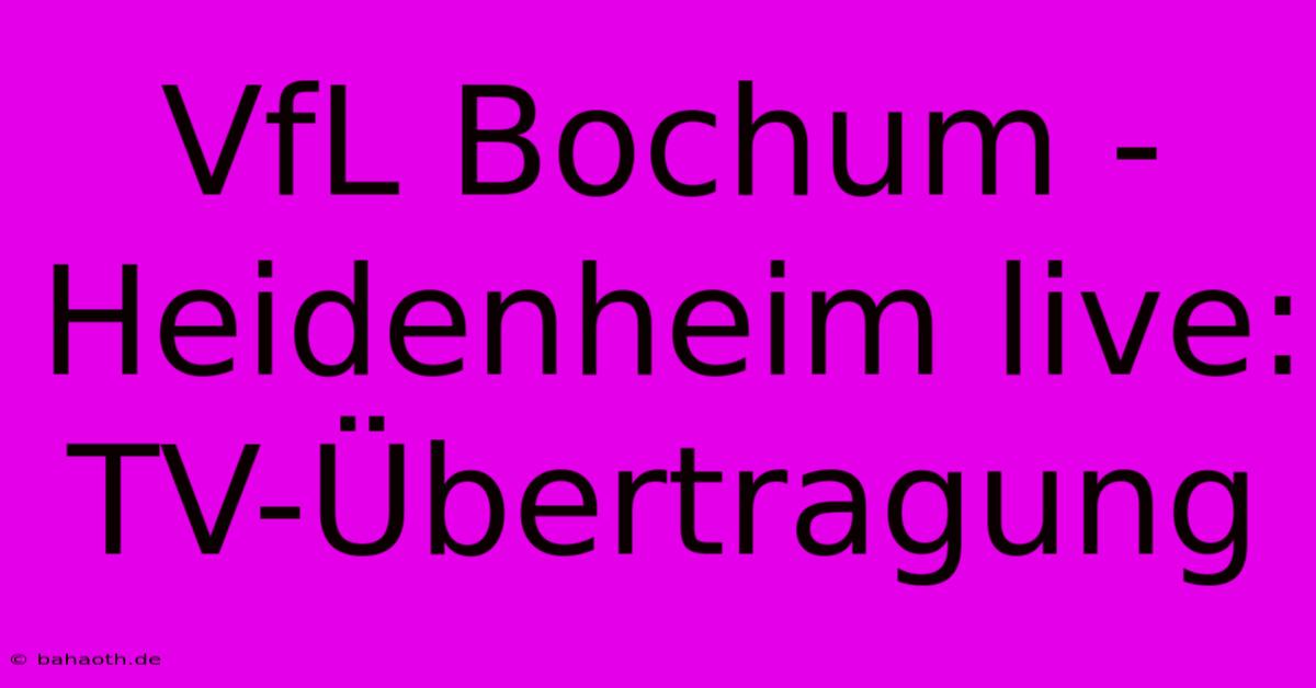 VfL Bochum - Heidenheim Live: TV-Übertragung