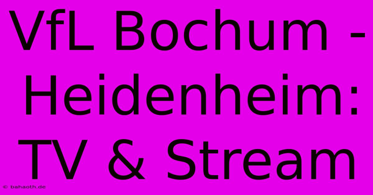 VfL Bochum - Heidenheim: TV & Stream