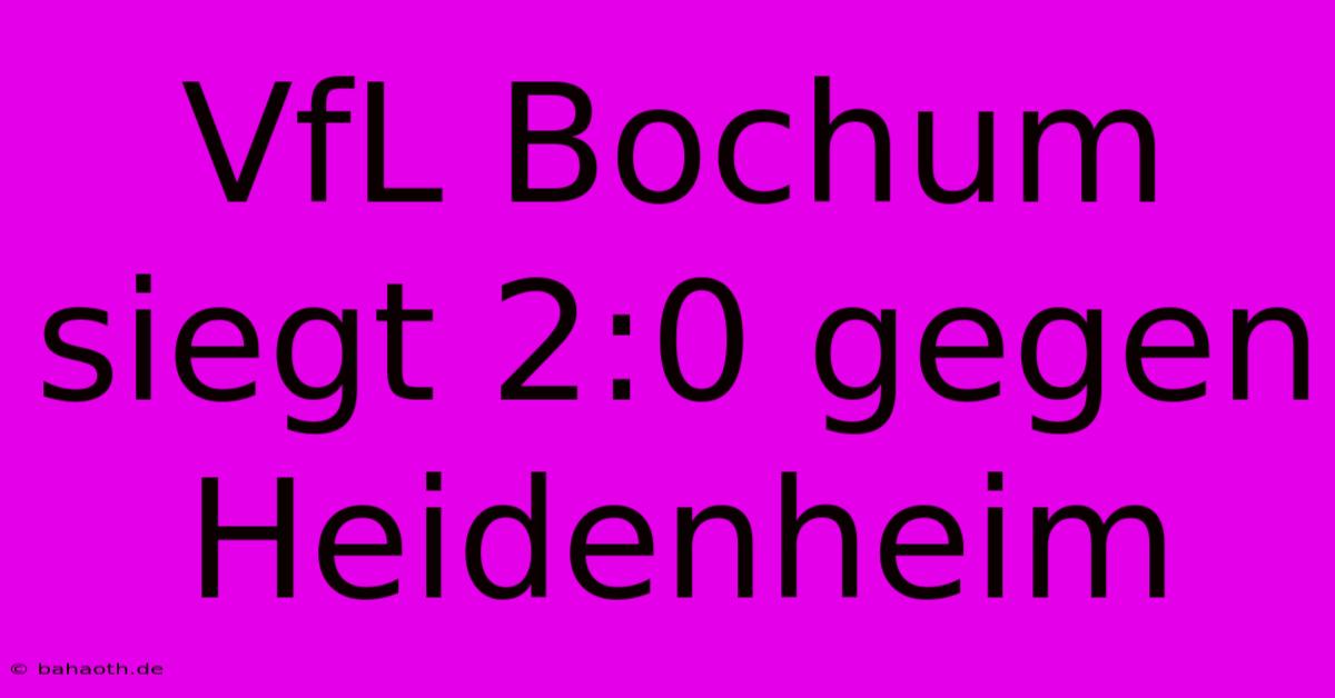 VfL Bochum Siegt 2:0 Gegen Heidenheim