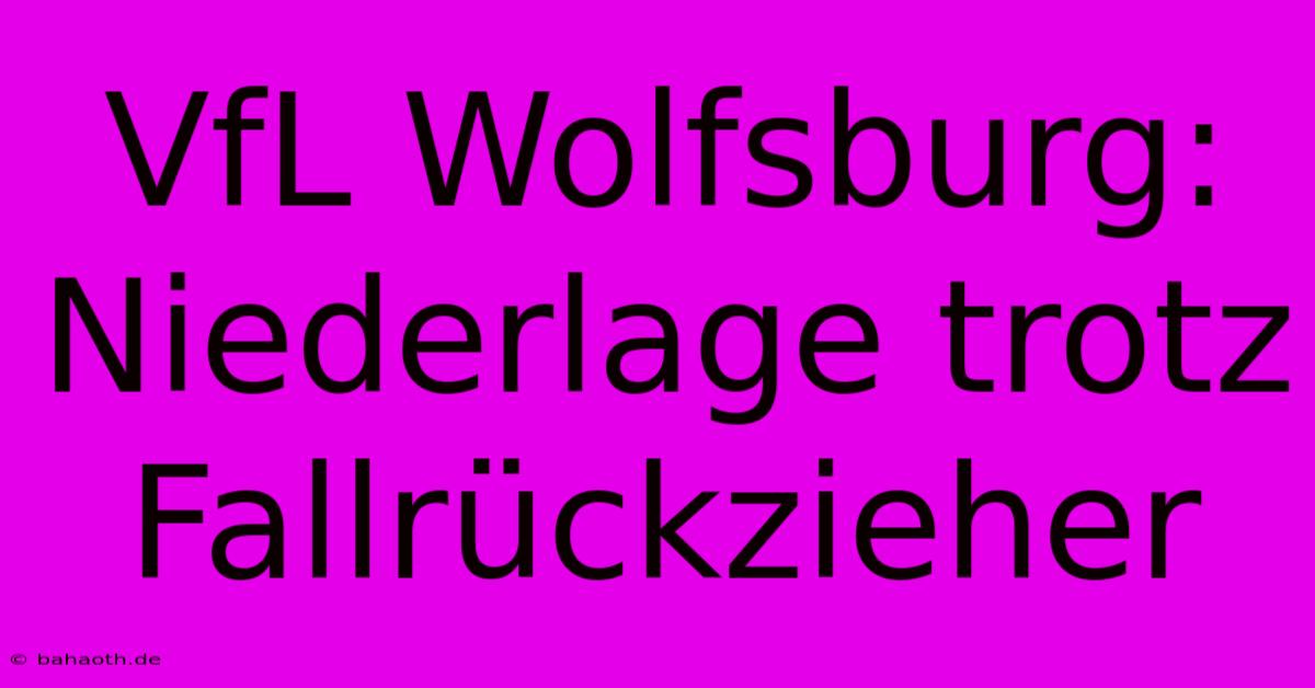 VfL Wolfsburg: Niederlage Trotz Fallrückzieher