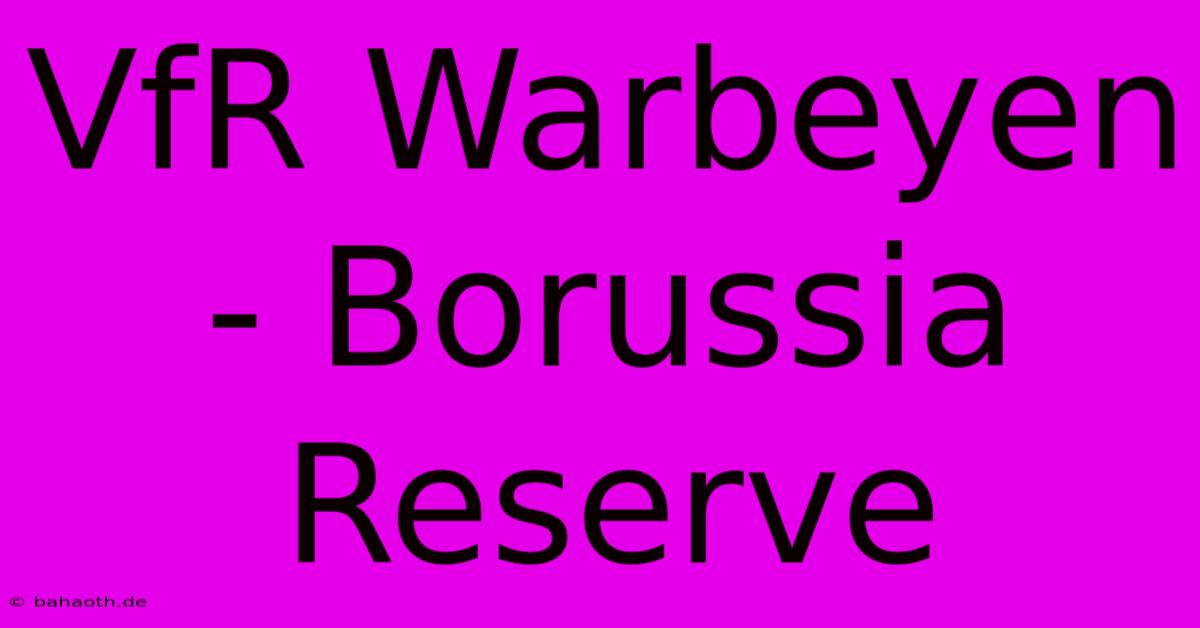 VfR Warbeyen - Borussia Reserve