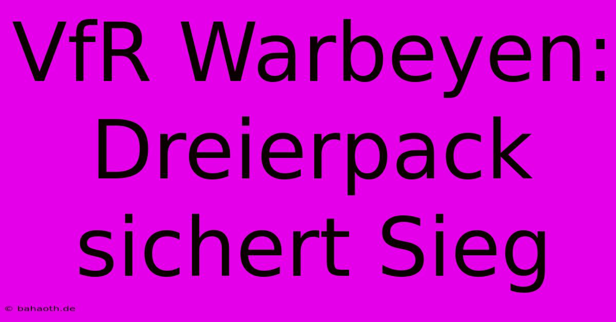 VfR Warbeyen: Dreierpack Sichert Sieg