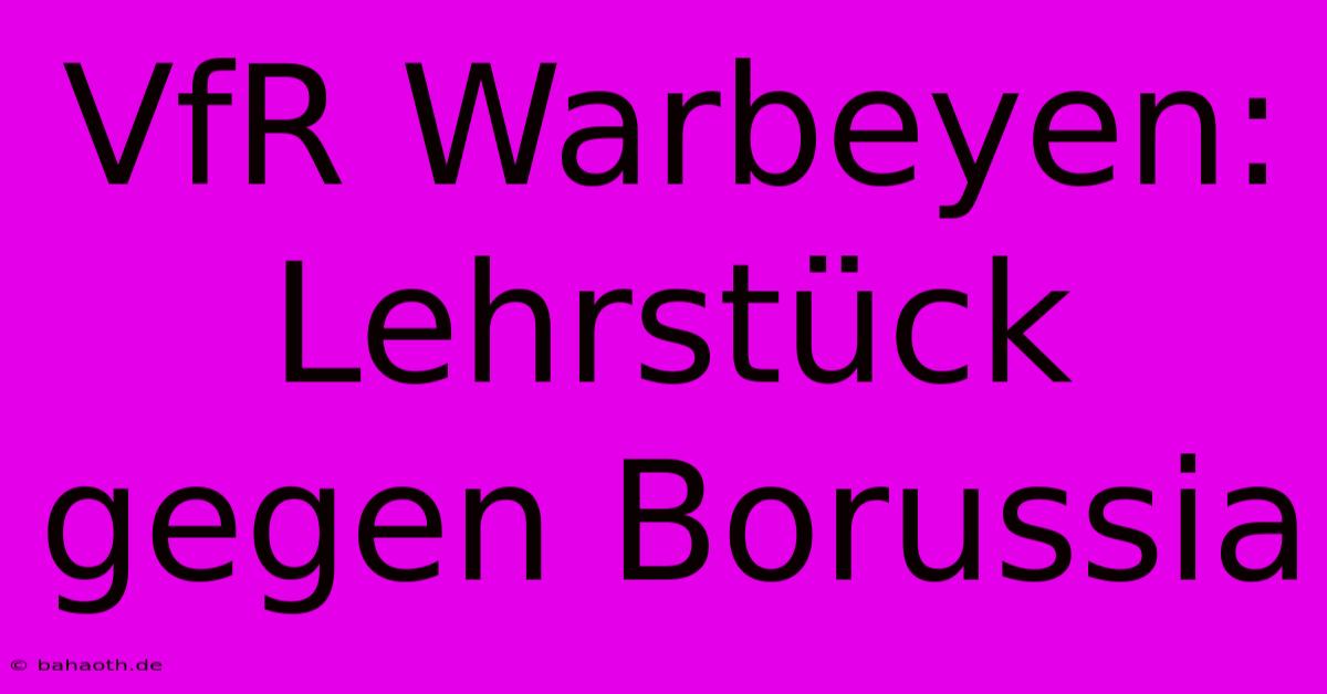 VfR Warbeyen: Lehrstück Gegen Borussia