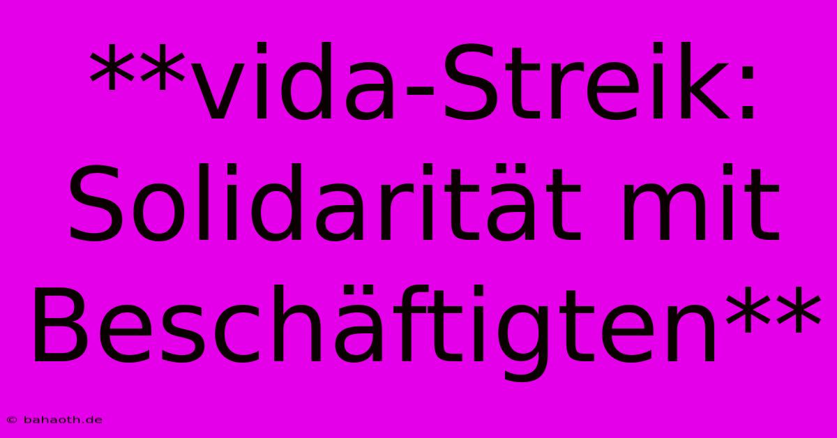 **vida-Streik: Solidarität Mit Beschäftigten**