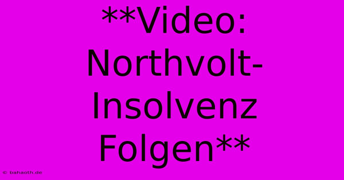 **Video: Northvolt-Insolvenz Folgen**