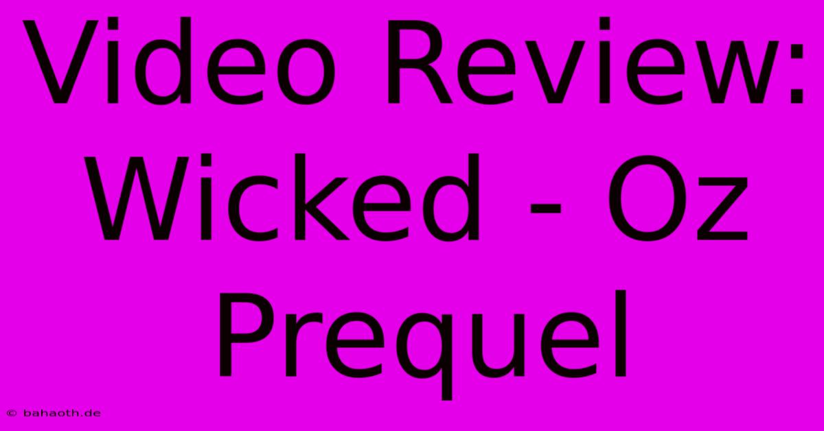 Video Review: Wicked - Oz Prequel