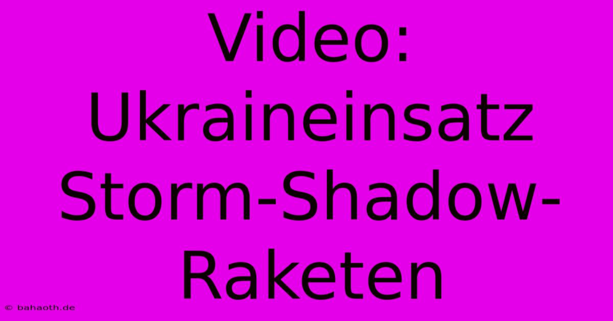 Video: Ukraineinsatz Storm-Shadow-Raketen