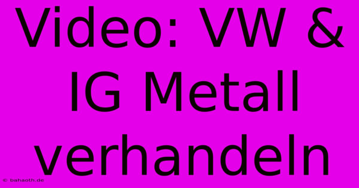 Video: VW & IG Metall Verhandeln