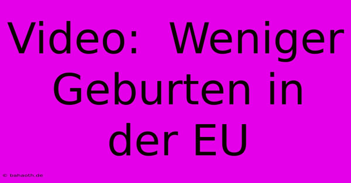 Video:  Weniger Geburten In Der EU