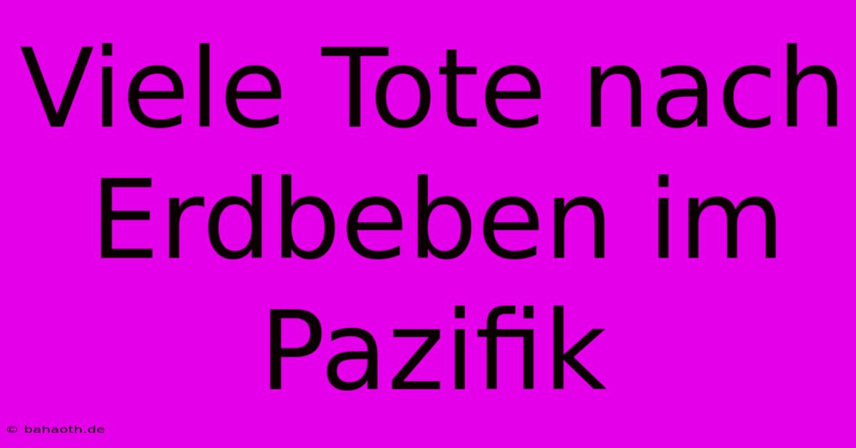 Viele Tote Nach Erdbeben Im Pazifik