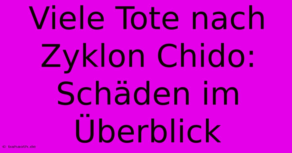 Viele Tote Nach Zyklon Chido: Schäden Im Überblick