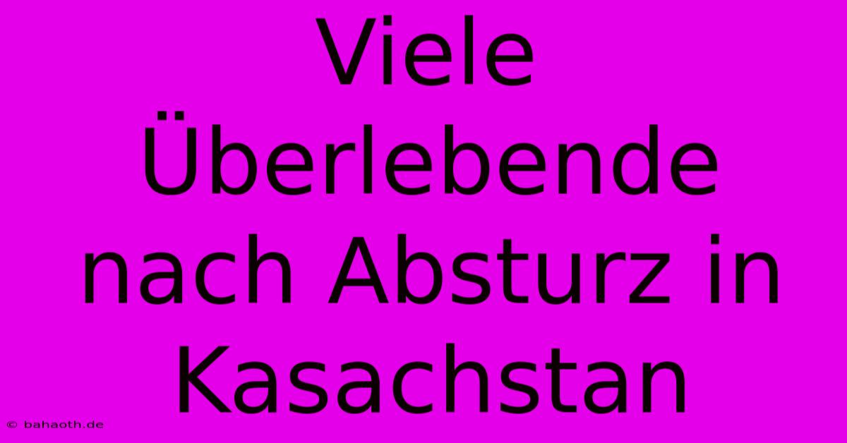 Viele Überlebende Nach Absturz In Kasachstan