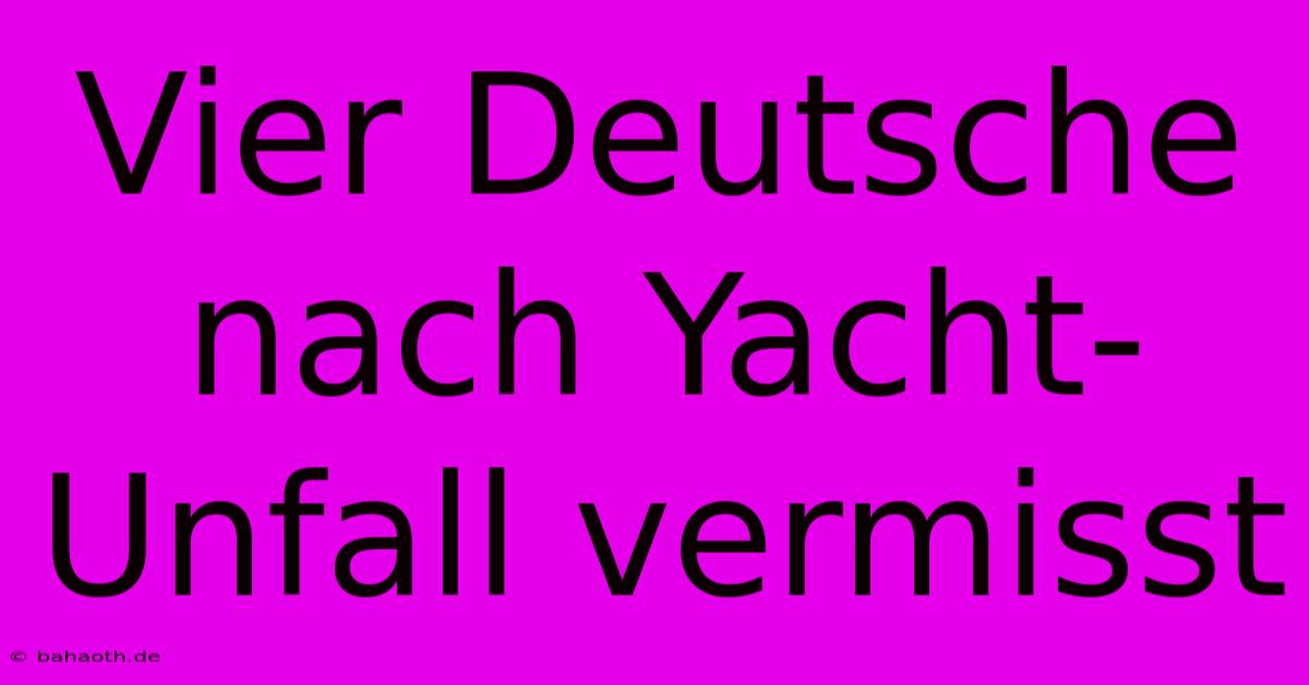 Vier Deutsche Nach Yacht-Unfall Vermisst