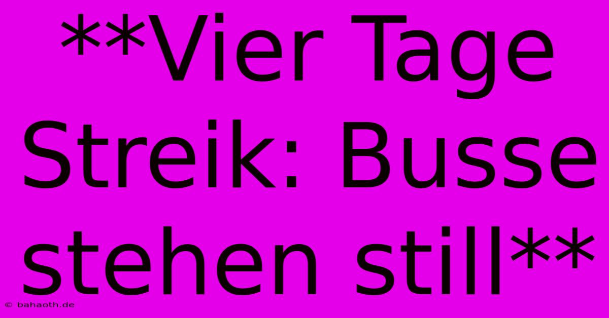 **Vier Tage Streik: Busse Stehen Still**