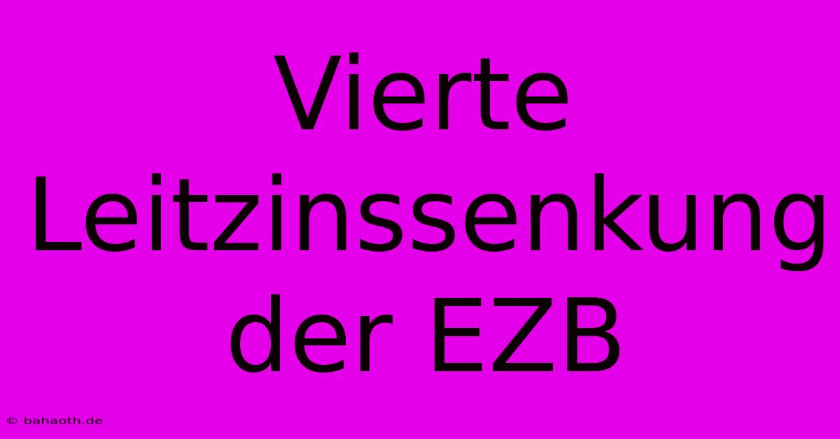 Vierte Leitzinssenkung Der EZB