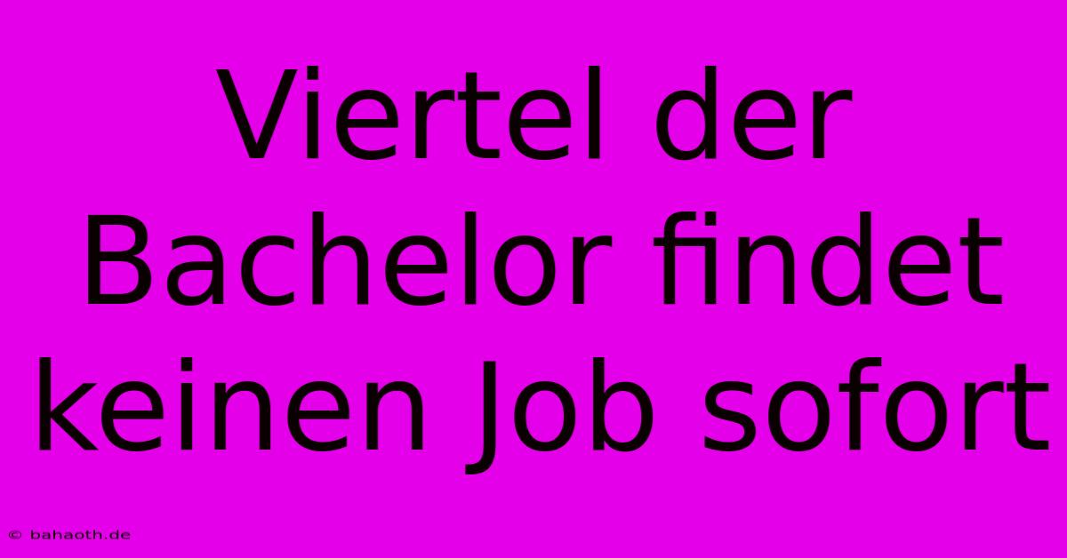 Viertel Der Bachelor Findet Keinen Job Sofort