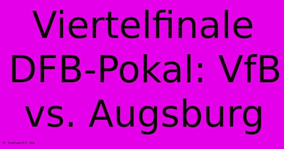 Viertelfinale DFB-Pokal: VfB Vs. Augsburg