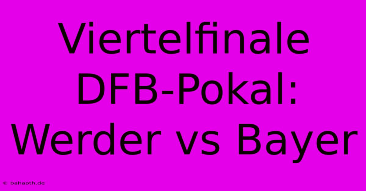 Viertelfinale DFB-Pokal: Werder Vs Bayer