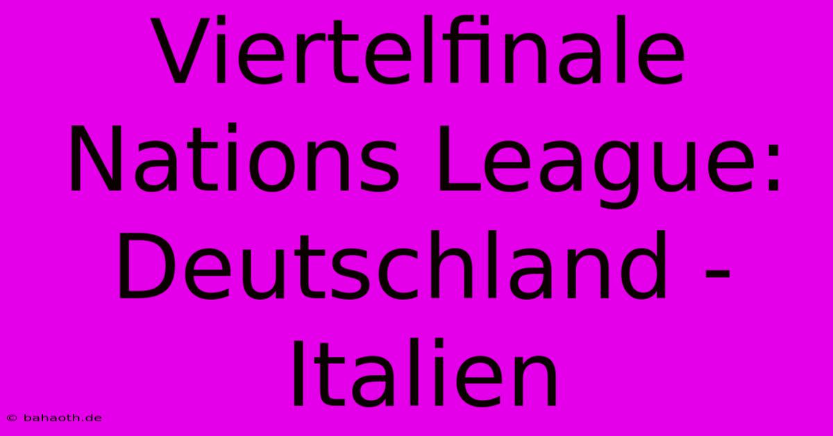 Viertelfinale Nations League: Deutschland - Italien