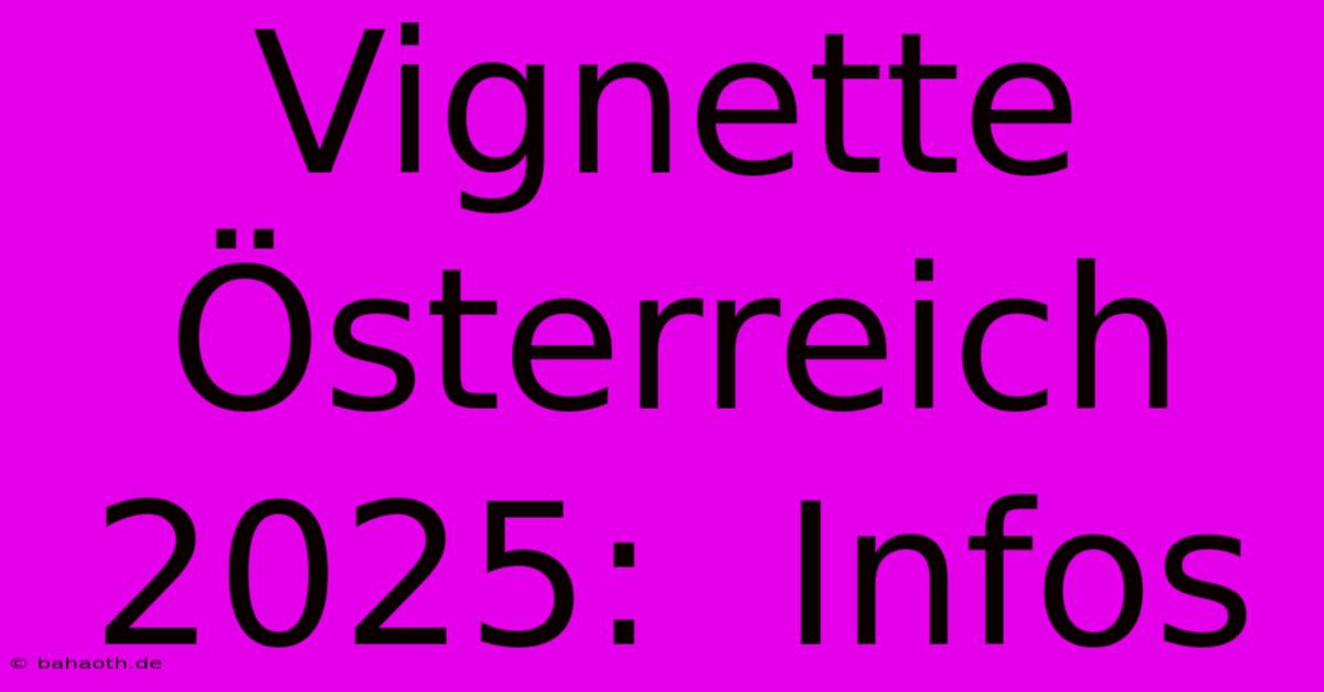 Vignette Österreich 2025:  Infos