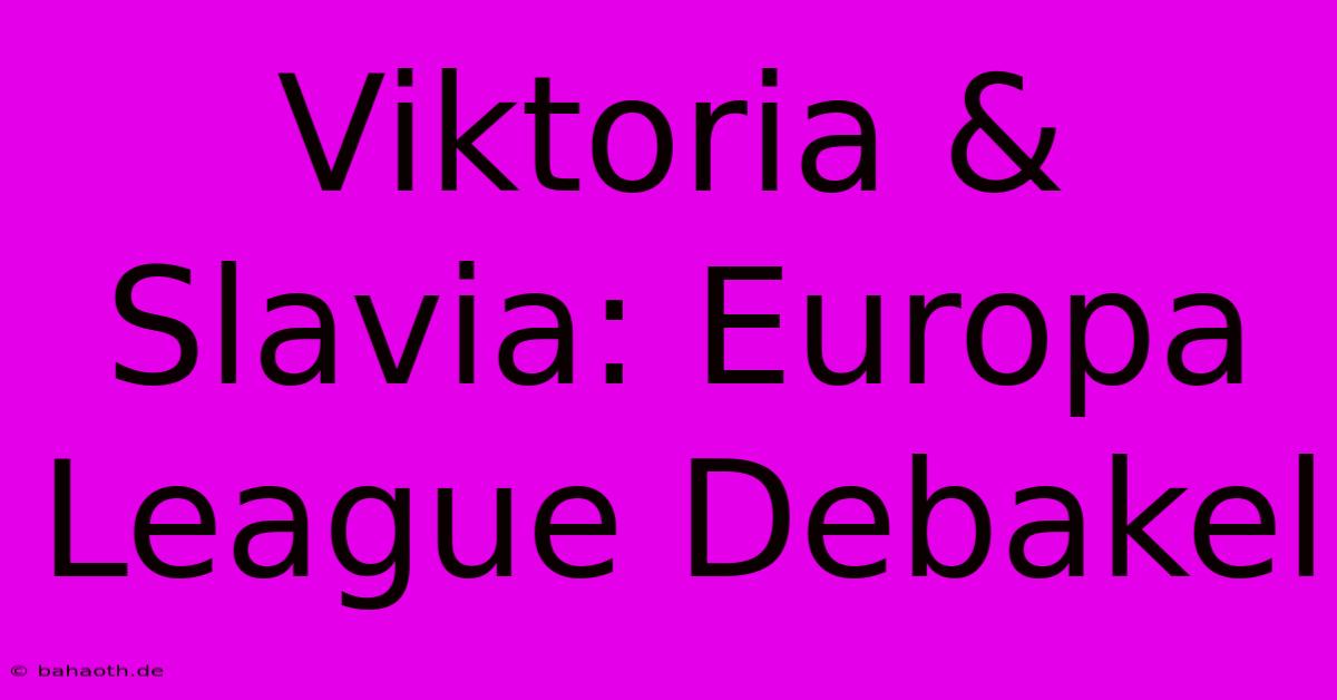 Viktoria & Slavia: Europa League Debakel