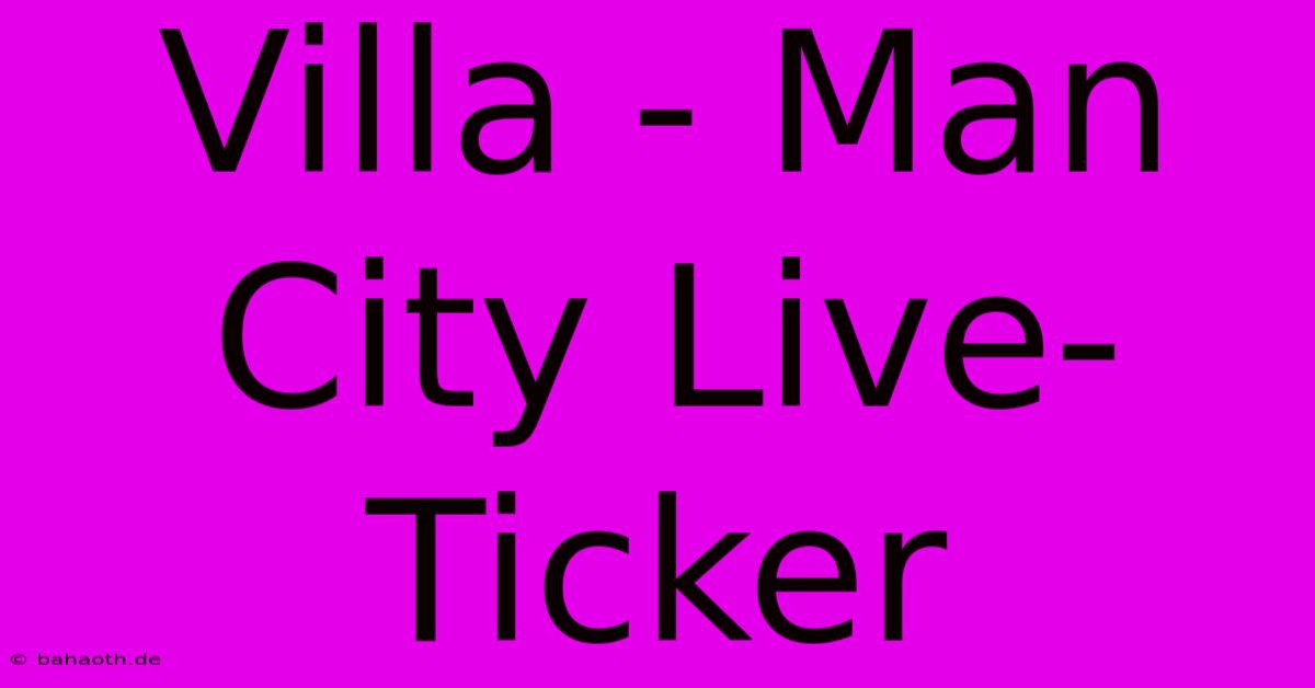 Villa - Man City Live-Ticker