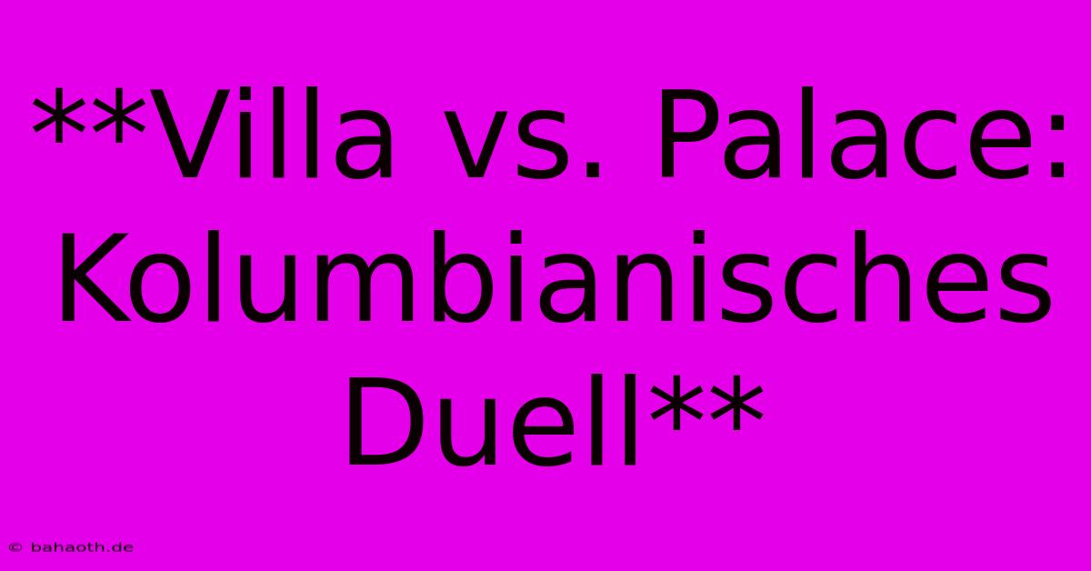 **Villa Vs. Palace: Kolumbianisches Duell**